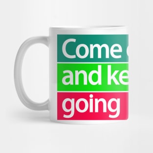 come on and keep going Mug